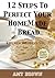 12 Steps To Perfect Your Homemade Bread -Kitchen Wonders Vol. 1.