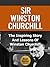 Sir Winston Churchill - The Inspiring Story And Lessons Of Winston Churchill (Biography, World War II, Leadership, Autobiography)