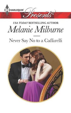 Never Say No to a Caffarelli: An Emotional and Sensual Romance – A Virgin Heroine and Playboy Billionaire Story (Those Scandalous Caffarellis Book 1)