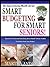 SMART BUDGETING FOR SMART SENIORS: Discover The 5 Essential Financial Facts Every Senior Needs To Know To Make Your Golden Years Truly Golden (The Growing Wealthy Success Series Book 4)