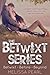 The Betwixt Series: Betwixt...