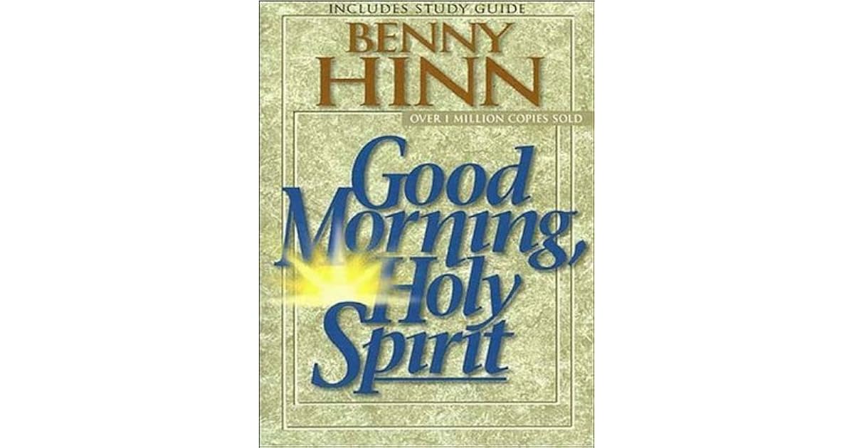 Good Morning, Holy Spirit by Benny Hinn Good Morning, Holy Spirit by Benny Hinn