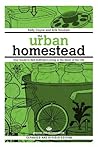 The Urban Homestead: Your Guide to Self-Sufficient Living in the Heart of the City