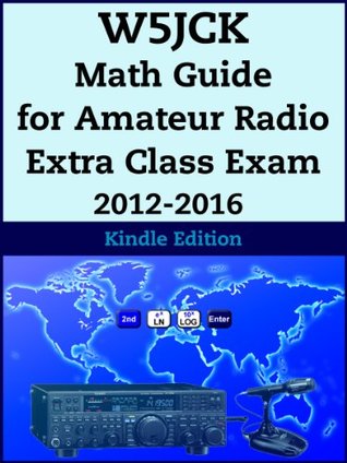W5JCK Math Guide for Amateur Radio Extra Class Exam 2012-2016 (Kindle Edition)