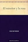 El ruiseñor y la rosa by Oscar Wilde