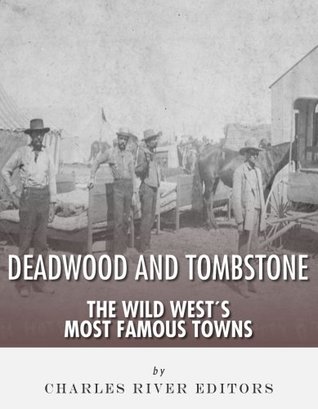 Tombstone and Deadwood: The Wild West’s Most Famous Towns (Kindle Edition)