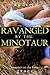 Ravaged by the Minotaur