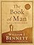 The Book of Man by William J. Bennett The Book of Man by William J. Bennett