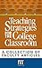 Teaching Strategies for the College Classroom: A Collection of Faculty Articles