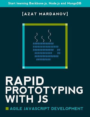 Rapid Prototyping with JS: Agile JavaScript Development: Start learning Backbone.js, Node.js and MongoDB (Kindle Edition)