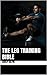 The Leg Training Bible (The...