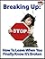 Breaking Up: How To Leave When You Finally Know It’s Broken (Break Up Books Series)