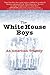 The White House Boys by Roger Dean Kiser
