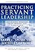 Practicing Servant-Leadership by Larry C. Spears