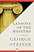 Lessons of the Masters (Charles Eliot Norton Lectures; 2001-2002)