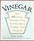 Vinegar: Over 400 Various, Versatile, and Very Good Uses You've Probably Never Thought Of