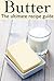 Butter :The Ultimate Recipe Guide