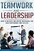 Teamwork and Leadership - How to Motivate and Inspire Individuals for High Performance and Success (Team work, Leadership, Business)