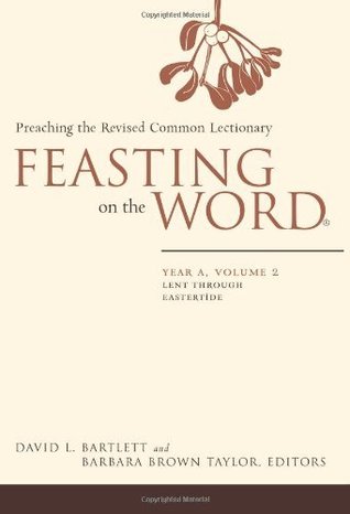 Feasting on the Word— Year A, Volume 2: Lent through Eastertide (Kindle Edition)
