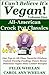 I Can't Believe It's Vegan! Volume 1 – All American Crock Pot Classics: Our Top 10 All-Time Favorite Kitchen-Tested, Family-Feeding, Down Home Delicious Vegan Slow Cooker Recipes