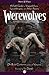 Werewolves: A Field Guide to Shapeshifters, Lycanthropes, and Man-Beasts