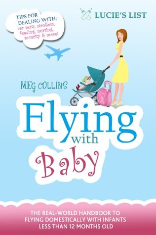 Flying with Baby - The Essential Guide to Flying Domestically with Infants Under 1 Year Old (Kindle Edition)