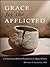 Grace for the Afflicted by Matthew S. Stanford Grace for the Afflicted by Matthew S. Stanford