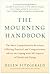The Mourning Handbook: The Most Comprehensive Resource Offering Practical and Compassionate Advice on Coping with All Aspects of Death and Dying