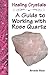Healing Crystals - A Guide to working with Rose Quartz (A Guide to Healing Crystals)