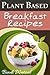 Plant Based Breakfast Recipes (Plant Based Series Book 1)