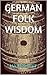 German Folk Wisdom (Folk Proverbs from around the World Book 1)