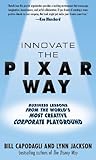 Book cover for Innovate the Pixar Way: Business Lessons from the World’s Most Creative Corporate Playground