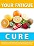 Your Fatigue Cure --- Simpl...
