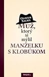 Muž, ktorý si mýlil manželku s klobúkom by Oliver Sacks