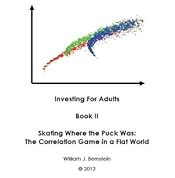 Skating Where the Puck Was: The Correlation Game in a Flat World (Investing for Adults Book 2)