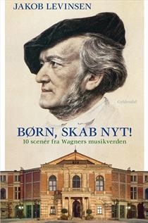 Børn, skab nyt! 10 scener fra Wagners musikverden