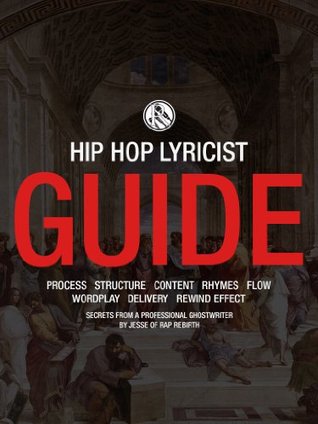 The Rap Rebirth Lyricist Guide: How to Write Amazing Hip-Hop Lyrics (Kindle Edition)