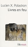Livres en feu. Histoire de la destruction sans fin des bibliothèques