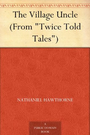 The Village Uncle (From "Twice Told Tales")