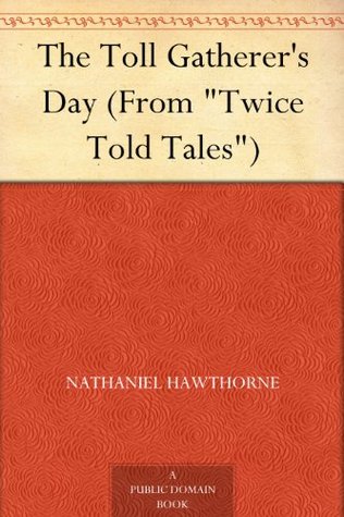 The Toll Gatherer's Day (From "Twice Told Tales")