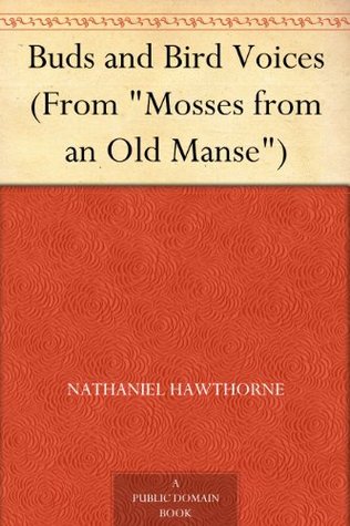 Buds and Bird Voices (From "Mosses from an Old Manse")