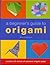 A Beginner's Guide to Origami: Easy Step-by-Step Projects