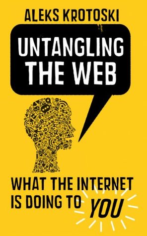 Untangling the Web: What the Internet is Doing to You