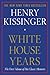 White House Years  (Henry Kissinger's Memoirs #1)