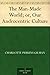 The Man-Made World; or, Our Androcentric Culture by Charlotte Perkins Gilman