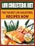 LOW CHOLESTEROL DIET - Find The Best Low Cholesterol Recipes Now and How To Lower Cholesterol Fast