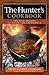 The Hunter's Cookbook: The Best Recipes to Savor the Experience