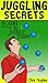Juggling Secrets by Chris Hughes