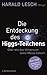 Die Entdeckung des Higgs-Teilchens: Oder wie das Universum seine Masse bekam