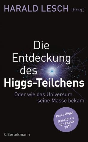 Die Entdeckung des Higgs-Teilchens: Oder wie das Universum seine Masse bekam (Kindle Edition)